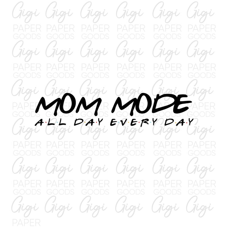 Download Mom Life Svg Mother S Day Svg Mom Mode All Day Every Day Svg Funny Mom Svg Friends Svg Gift For Mom Mom Mode Png Gift For Mothers Clip Art Art Collectibles