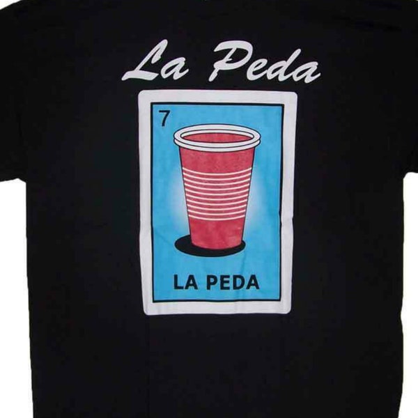 La Peda Loteria  T-Shirts Mexican Lottery  T-Shirts Mexican T-Shirts - Men's Sizes Uni-Sex Style -- FREE USA Shipping--  (MxTs325)