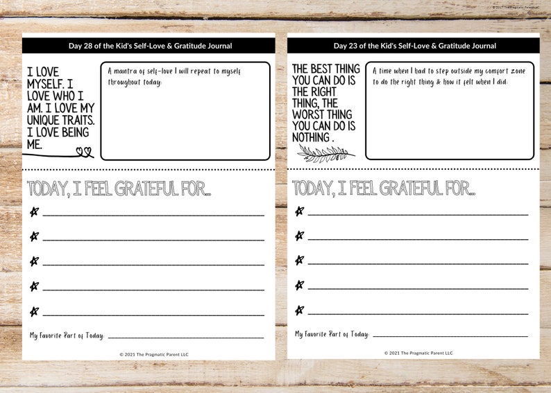 May include: Black and white printable journal pages with the text "Day 28 of the Kid's Self-Love & Gratitude Journal" and "I LOVE MYSELF. I LOVE WHO I AM. I LOVE MY UNIQUE TRAITS. I LOVE BEING ME." and "Day 23 of the Kid's Self-Love & Gratitude Journal" and "THE BEST THING YOU CAN DO IS THE RIGHT THING, THE WORST THING YOU CAN DO IS NOTHING."