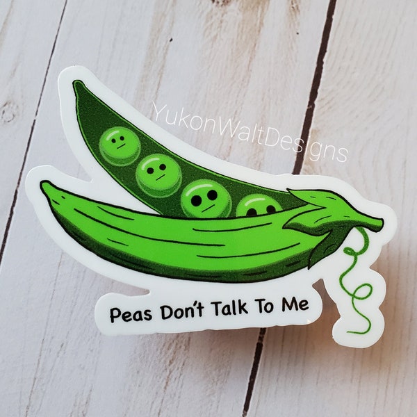 Peas Dont Sticker, Peas Sticker, Vinyl Sticker, Garden Sticker, Vegetable, Sugar Snap Pea, Grumpy Vegetable, Sassy Sticker, Pun, Funny Gift