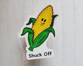 Shuck Off Vinyl Sticker, sassy sticker, garden sticker, funny sticker, corn sticker, gardening, dad jokes, pun sticker, garden, corn plant