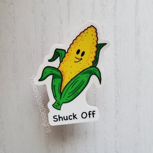 Shuck Off Vinyl Sticker, sassy sticker, garden sticker, funny sticker, corn sticker, gardening, dad jokes, pun sticker, garden, corn plant