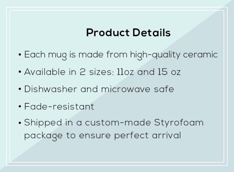 Pu&ograve; includere: Dettagli del prodotto per una tazza in ceramica. Ogni tazza &egrave; realizzata in ceramica di alta qualit&agrave; ed &egrave; disponibile in due dimensioni: 11 oz e 15 oz. Le tazze sono lavabili in lavastoviglie e al microonde, resistenti allo sbiadimento e spedite in un imballaggio in polistirolo personalizzato.
