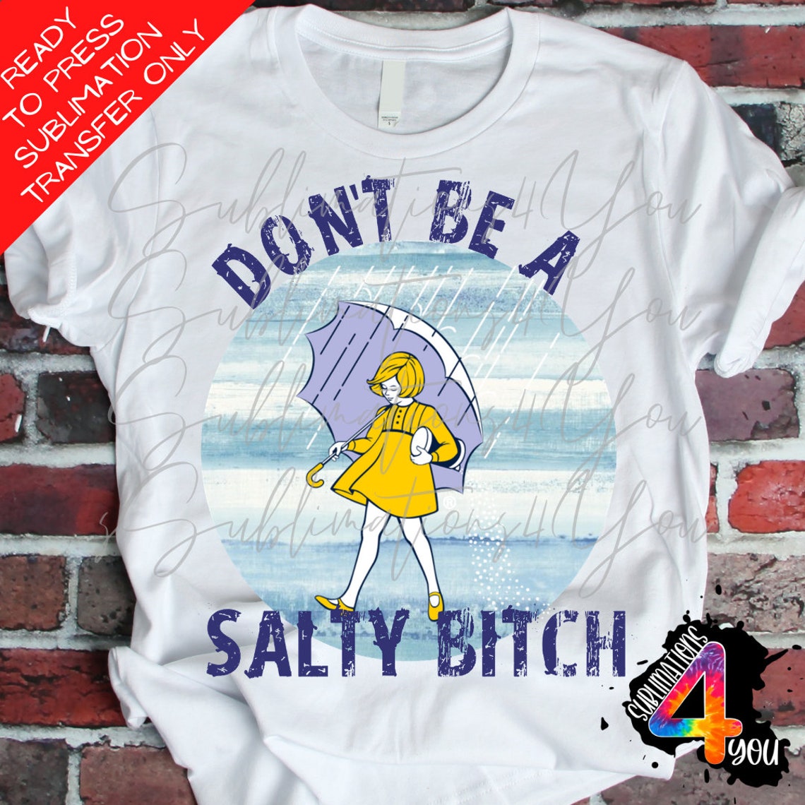 Don't Be A Salty Bitch Sublimation Transfer RTS Image | Etsy