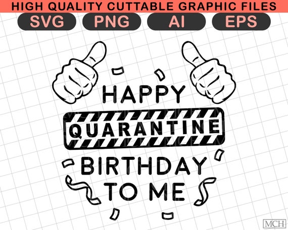 Download Quarantine Svg Happy Quarantine Birthday To Me Svg Png Vinyl Etsy