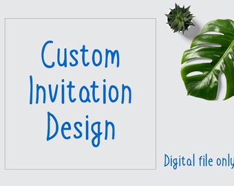 Custom Invitation Design, Digital files only - Any theme | Any size