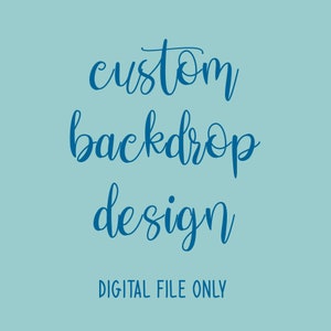 May include: Blue text on a light blue background reads "custom backdrop design" and "DIGITAL FILE ONLY".