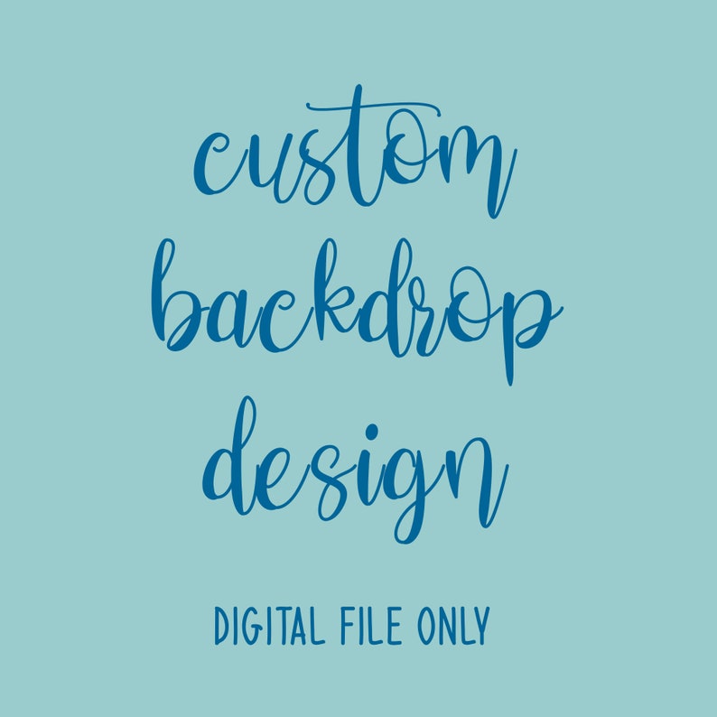 May include: Blue text on a light blue background reads "custom backdrop design" and "DIGITAL FILE ONLY".
