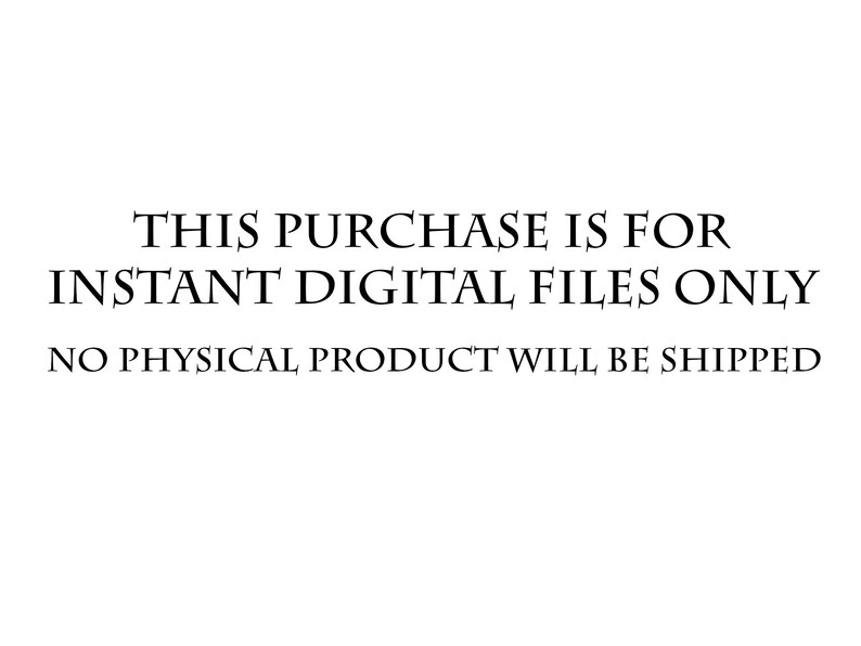 May include: Text that reads "This purchase is for instant digital files only. No physical product will be shipped."