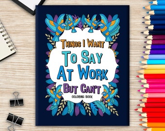 Things I Want To Say At Work But Can't Coloring Books for Adults, Coworker Sarcastic Quotes, Funny Gag Gift, Office Gift, Mandala and Flower