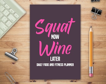 Squat Now Wine Later Daily Food & Fitness Planner