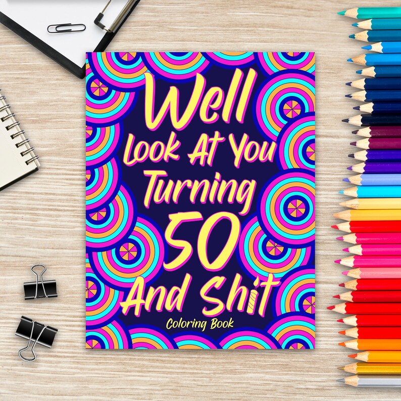Well Look at You Turning 50 and Shit Coloring Book for Adults, Birthday Quotes Coloring Book, Coloring Activity Books, 50th Birthday Gifts