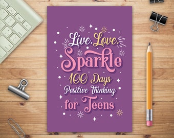 Live Love Sparkle 100 Days Positive Thinking for Teens Girls, Prompt Journal Creative Writing for Promote Gratitude, Mindfulness Journal