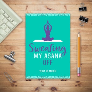 Sweating My Asana off Yoga Planner, Planner Fitness Tracker, Meal and Exercise Planner, Weight loss Planner, Diet Fitness Health Planner