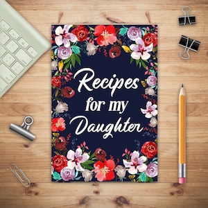 Recipes for My Daughter, Adult Blank Lined Diary Notebook, Write in Mother&#39;s Delicious Menu, Food Recipes Notebook, Family Recipe Notebook