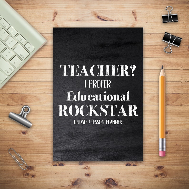 May include: Black and white chalkboard style planner with the text "TEACHER? I PREFER Educational ROCKSTAR Undated Lesson Planner".