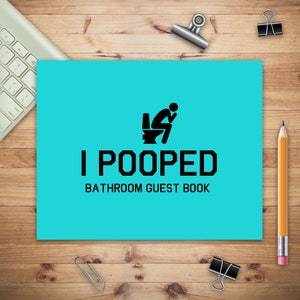 May include: A turquoise blue guest book with the text "I POOPED" and the words "Bathroom Guest Book" printed in black. A black silhouette of a person sitting on a toilet is above the text.