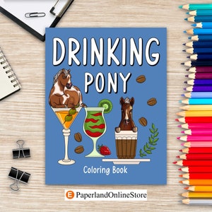 May include: A blue coloring book cover with the text "Drinking Pony" in white. The cover features a cartoon illustration of a pony drinking from a martini glass, another pony drinking from a cocktail glass, and a third pony drinking from a coffee cup. The text "Coloring Book" is at the bottom of the cover.