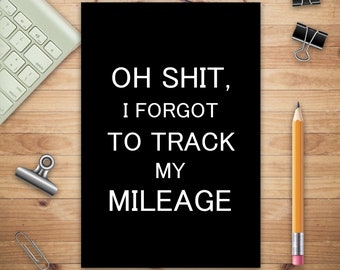 Oh Shit I Forgot to Track My Mileage, Auto Mileage Log Book, Gas Usage Logbook for Car, Maintenance Record, Trip Log, Fuel Log, Repairs Log