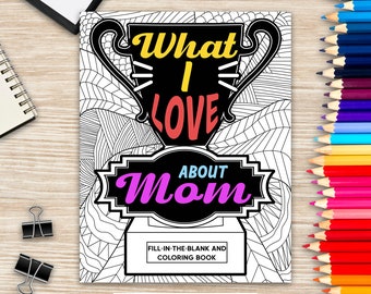 What I Love About Mom Coloring Book, Coloring Books for Adults, Mother's Day Coloring Book, Birthday Gifts for Mom, Activity Coloring Book