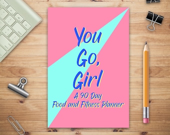 You Go, Girl A 90 Day Food and Fitness Planner, Meal and Exercise Planner, Diet Fitness Health Planner, Happy Planner Fitness, Gym Planner