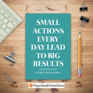 Small Actions Every Day Lead to Big Results, 1 Question a Day for Self-Development, Self Development Journal, Personal Growth Journal