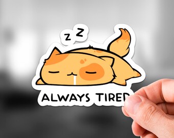 Always Tired Sticker | Cat Sticker, Bubble Free Stickers, Cats, Cute Sticker, Quote Sticker, Gift Ideas, Kawaii, Funny Gift, Sleepy Cat