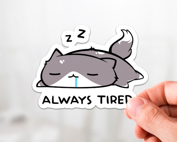 Always Tired Sticker Cat Sticker, Bubble Free Stickers, Cats, Cute Sticker,  Quote Sticker, Gift Ideas, Kawaii, Funny Gift, Sleepy Cat 