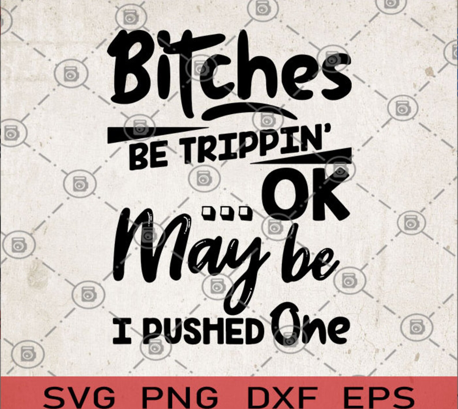 Bitches be trippin ok may be i pushed one svg bitches be Etsy