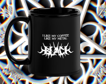 Black Metal Coffee Mug I Like My Coffee Like My Metal Death Metal Logo Blackest Lorna Shore Blegh Cup Cuppa Joe Dethklok Metalocalypse