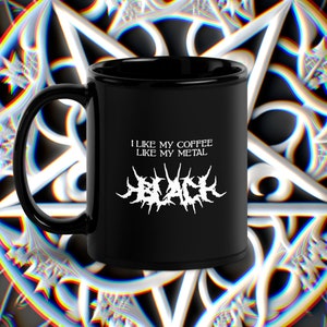Black Metal Coffee Mug I Like My Coffee Like My Metal Death Metal Logo Blackest Lorna Shore Blegh Cup Cuppa Joe Dethklok Metalocalypse