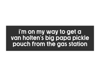 Van Holten's Big Papa Pickle Bumper Sticker - Gas Station Humor