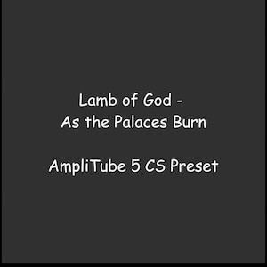 Peut inclure: Fond gris foncé avec texte blanc. Le texte indique "Lamb of God - As the Palaces Burn" et "AmpliTube 5 CS Preset". Le texte est dans une police manuscrite.