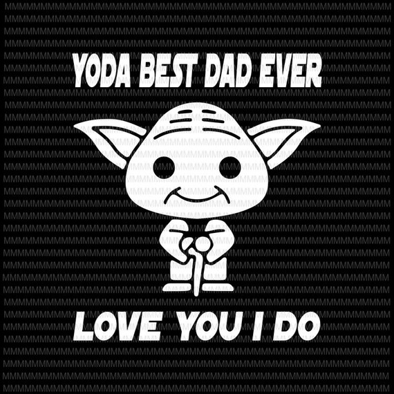 Download Yoda best dad ever png love you i do fathers day file PNG | Etsy