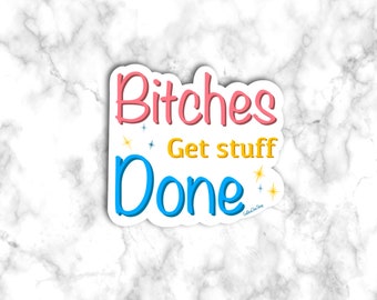 Bitches Get Stuff Done Sticker, Friends sticker, Decal Sticker, laptop Sticker, phone sticker, Tumbler sticker, bumper sticker