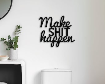 Make Shit Happen Metal Wall Art, Funny Bathroom Sign
