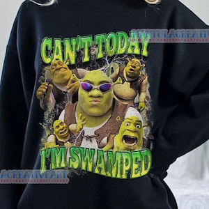 Funny Shrek Sweatshirt: Can&#39;t Today I&#39;m Swamped Meme