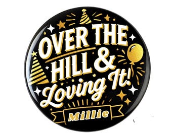 Over the Hill & Loving It" Funny Birthday Badge – 75mm Custom Celebration Pin