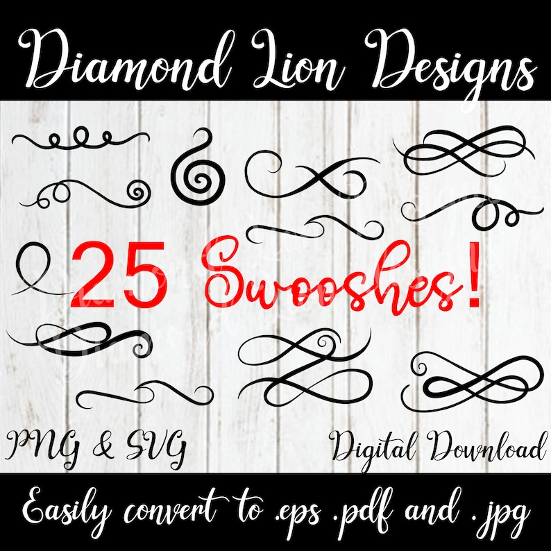 May include: A digital download of 25 black and white decorative swirls, called "Swooshes!"  The text "Diamond Lion Designs" is at the top of the image. The text "PNG & SVG" is at the bottom left of the image. The text "Digital Download" is at the bottom right of the image. The text "Easily convert to eps.pdf and .jpg" is at the bottom center of the image.