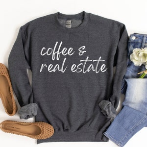Coffee & Real Estate Sweatshirt for Women, Real Estate Agent Sweater, Realtor Sweatshirt, Funny Realtor Shirt, Realtor Gift, Real Estate
