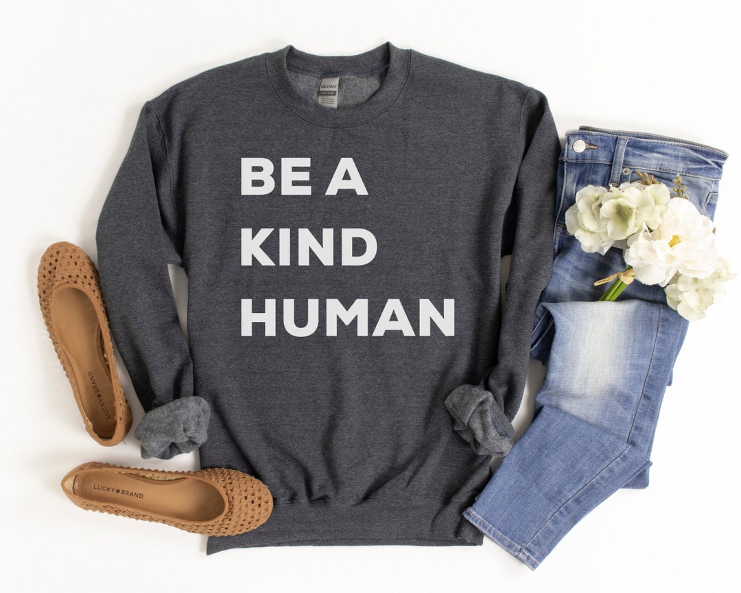 Be a Kind Human Sweatshirt Be Kind Sweatshirt Inspirational - Etsy