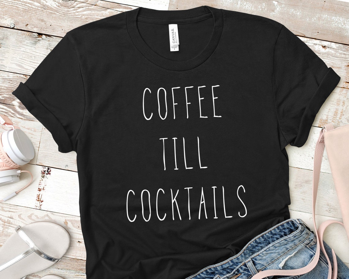 Coffee Till Cocktails Shirt Gift for Her Gift for Friend | Etsy