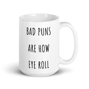 Bad Puns Are How Eye Roll Mug | Funny Dad Jokes Gift | Gift for Dad | Gift for him | Pun Joke Mug