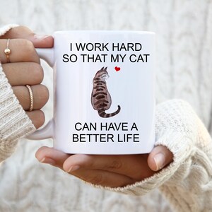 Brown Tabby Cat, I Work Hard So That My Cat Can Have A Better Life, Personalized Cat Mug, Crazy Cat Lady Mug, Cat Lover Gift Mug