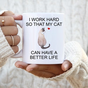 Snowshoe Light Brown Cat, I Work Hard So That My Cat Can Have A Better Life, Personalized Cat Mug, Crazy Cat Lady Mug, Cat Lover Gift Mug