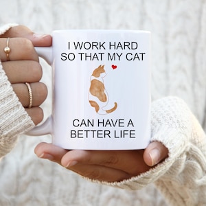 Orange and White Spotted, I Work Hard So That My Cat Can Have A Better Life, Personalized Cat Mug, Crazy Cat Lady Mug, Cat Lover Gift Mug