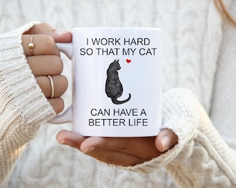 Black Cat, I Work Hard So That My Cat Can Have A Better Life, Personalized Cat Mug, Crazy Cat Lady Mug, Cat Lover Gift Mug