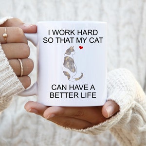Dilute Spotted Tortie, I Work Hard So That My Cat Can Have A Better Life, Personalized Cat Mug, Crazy Cat Lady Mug, Cat Lover Gift Mug