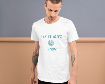 Say It Ain't Snow T-Shirt