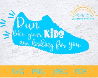 Run Like Your Kids Are Looking For You digital download, Cricut SVG, parenting svg